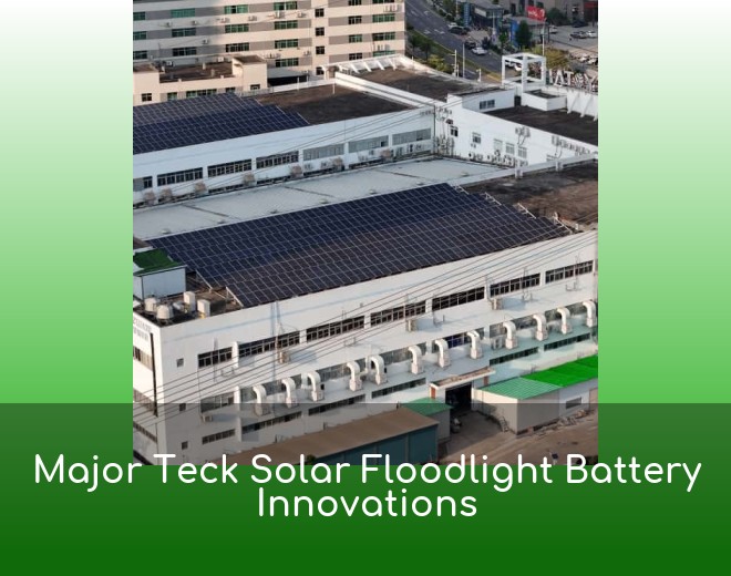 Major Teck Solar Floodlight Battery Innovations